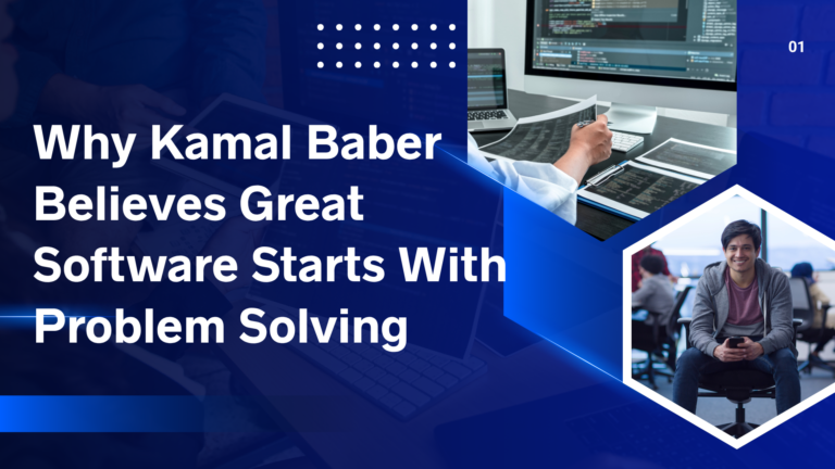 Why Kamal Baber Believes Great Software Starts With Problem Solving